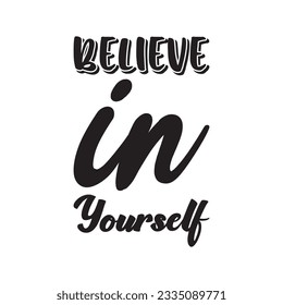 believe in yourself black lettering quote