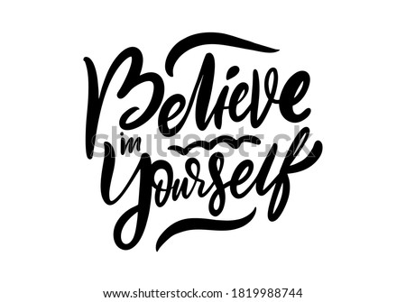 Believe in yourself black and white calligraphy phrase. Modern typography lettering isolated on white background