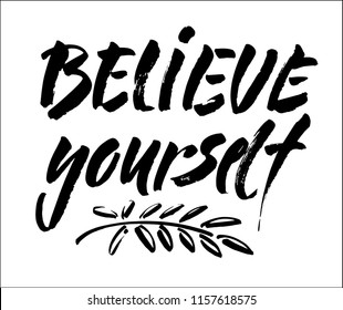 believe in yourself black and white hand lettering inscription positive typography poster, conceptual handwritten phrase, modern brush ink calligraphy vector illustration