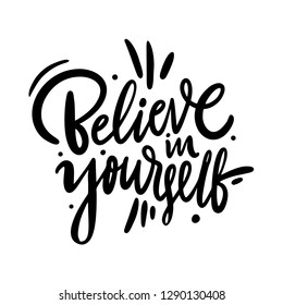 Believe in yourself. Black and white hand lettering. Inscription positive typography poster. Stock vector illustration.