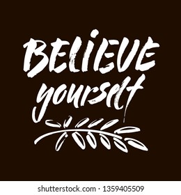 believe in yourself black and white hand lettering inscription positive typography poster, conceptual handwritten phrase, modern brush ink calligraphy vector illustration