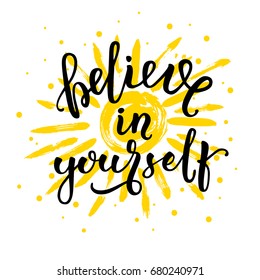 Believe In Yourself. Calligraphic vector illustration. Brush lettering for greeting card. Inspirational quotes.