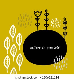 Believe in yourself. Card banner design Flowers leaves abstract doodle scandinavian style black mustard white background. simple ornament trend of the season. Abstract template frame for  text. Vector