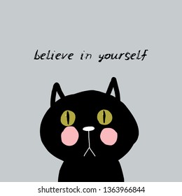 Believe in yourself Card design funny black cat face on gray background. simple sketch, Can be used for greeting card, frame for your text. Vector