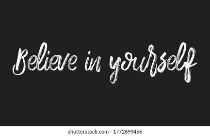 believe in yourself Chalk typography vector lettering or Calligraphy phrase isolated on the Black Board