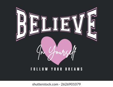 Acredite em si mesmo estilo universitário vintage tipografia slogan. Design de ilustração vetorial para slogan tee, t shirt, impressão de moda, cartaz, adesivo, cartão e outros usos.