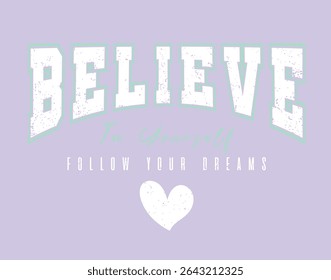 Believe in yourself college style vintage typography slogan. Vector illustration design for slogan tee, t shirt, fashion print, poster, sticker, card.
