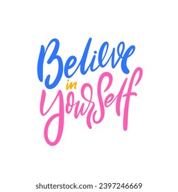 Believe in yourself colorful lettering phrase. Pink, yellow and blue color text. Vector art isolated on white background.