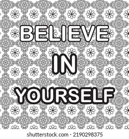 BELIEVE IN YOURSELF COLORING PAGES,BEAUTIFUL DECORATIVE SEAMLESS PATTERN WITH INSPIRATIONAL QUOTE