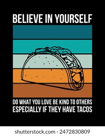 Believe In Yourself Do What You Love Be Kind To Others Especially If They Have Tacos Tacos t shirt design