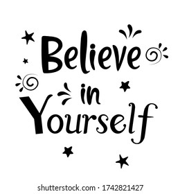 Believe in yourself, English motivational phrases and decorative elements, ink illustrations, modern brush calligraphy, white background, T-shirt and print design