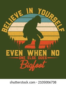 believe in yourself even when no one else does bigfoot Retro vintage sunset Bigfoot Yeti vector t shirt design