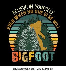 Believe In Yourself Even when No One Else Will Bigfoot T Shirt Design for Adventure lovers