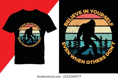 Believe in yourself even when others don't - bigfoot quotes  t shirt design for adventure lovers retro vector illustration EPS 10