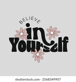 Believe in yourself fashion slogan. Style lettering. Graphic print For man, woman, graphic t shirt. Vector illustration