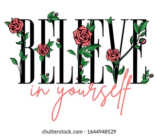 "Believe in yourself" - floral banner design. Vector illustration of lettering with floral arrangement of red roses and leafs. Isolated on white background.