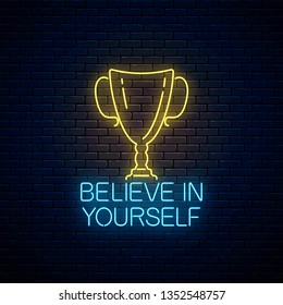 Believe in yourself - glowing neon inscription phrase with chalice on dark brick wall background. Motivation quote in neon style. Vector illustration.