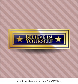 Believe in Yourself golden badge or emblem