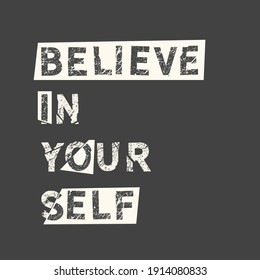 Believe in yourself. Grunge vintage phrase. Typography, t-shirt graphics, print, poster, banner, slogan, flyer, postcard.