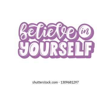 Believe in yourself hand drawn lettering phrase. Motivational text. Greetings for logotype, badge, icon, card, postcard, logo, banner, tag. Vector illustration.