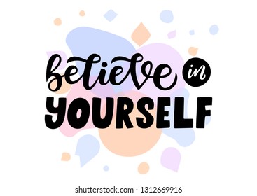 Believe in yourself hand drawn lettering phrase. Motivational text. Greetings for logotype, badge, icon, card, postcard, logo, banner, tag. Vector illustration.