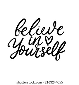 Believe in yourself hand drawn lettering design. Modern hand script inspirational quote isolated on white. Self love motivational vector illustration for print, apparel, poster.Love yourself lettering