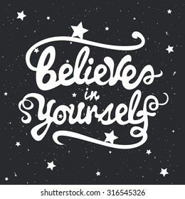 Believe in yourself. Hand drawn style typography lettering poster with inspirational quote. Vector illustration with stars and dark background. Trendy hipster art, perfect greeting card, t-shirt print