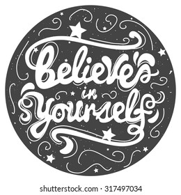 Believe in yourself. Hand drawn style typography lettering poster with inspirational quote. Vector illustration with stars and dark background. Trendy hipster art, perfect greeting card, t-shirt print
