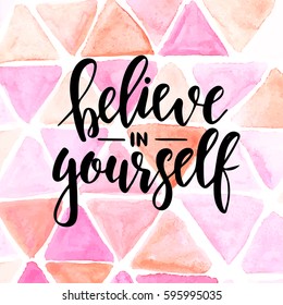 Believe in yourself. Hand drawn typography poster. Conceptual handwritten phrase.T shirt hand lettered calligraphic design. Inspirational vector