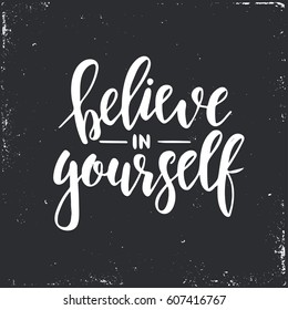 Believe in yourself. Hand drawn typography poster. Conceptual handwritten phrase.T shirt hand lettered calligraphic design. Inspirational vector