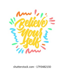 Believe yourself hand drawn vector lettering, brush calligraphy. typography design.