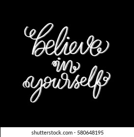 Believe in Yourself. Hand Lettered Quote. Modern Calligraphy 