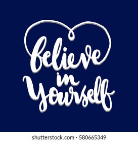 Believe in Yourself. Hand Lettered Quote. Modern Calligraphy 