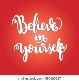 Believe in Yourself. Hand Lettered Quote. Modern Calligraphy 