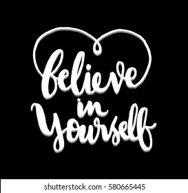 Believe in Yourself. Hand Lettered Quote. Modern Calligraphy 
