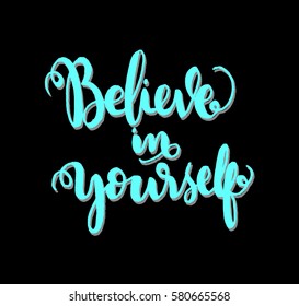 Believe in Yourself. Hand Lettered Quote. Modern Calligraphy 