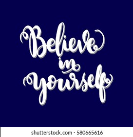 Believe in Yourself. Hand Lettered Quote. Modern Calligraphy 