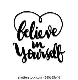 Believe in Yourself. Hand Lettered Quote. Modern Calligraphy 