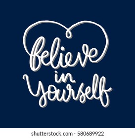 Believe in Yourself. Hand Lettered Quote. Modern Calligraphy 