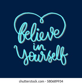 Believe in Yourself. Hand Lettered Quote. Modern Calligraphy 