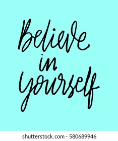 Believe in Yourself. Hand Lettered Quote. Modern Calligraphy 