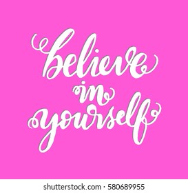 Believe in Yourself. Hand Lettered Quote. Modern Calligraphy 