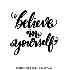 Believe in Yourself. Hand Lettered Quote. Modern Calligraphy 