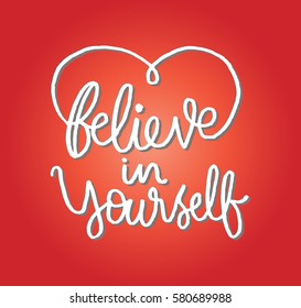 Believe in Yourself. Hand Lettered Quote. Modern Calligraphy 