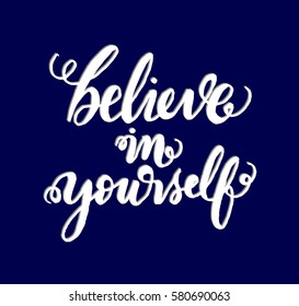 Believe in Yourself. Hand Lettered Quote. Modern Calligraphy 