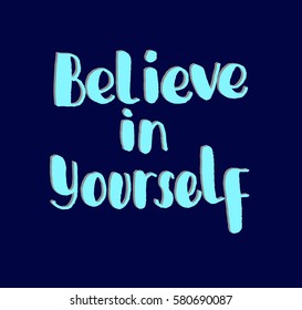 Believe in Yourself. Hand Lettered Quote. Modern Calligraphy 