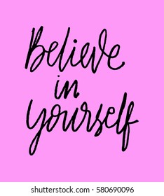 Believe in Yourself. Hand Lettered Quote. Modern Calligraphy 