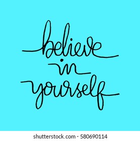 Believe in Yourself. Hand Lettered Quote. Modern Calligraphy 