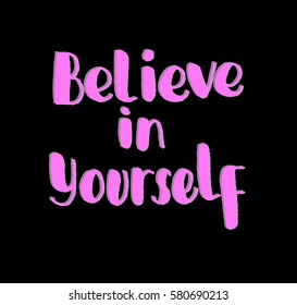 Believe in Yourself. Hand Lettered Quote. Modern Calligraphy 