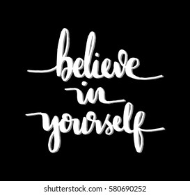 Believe in Yourself. Hand Lettered Quote. Modern Calligraphy 